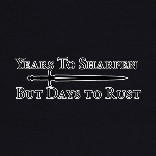 Years to sharpen but Days to rust by Tulsa Free Company